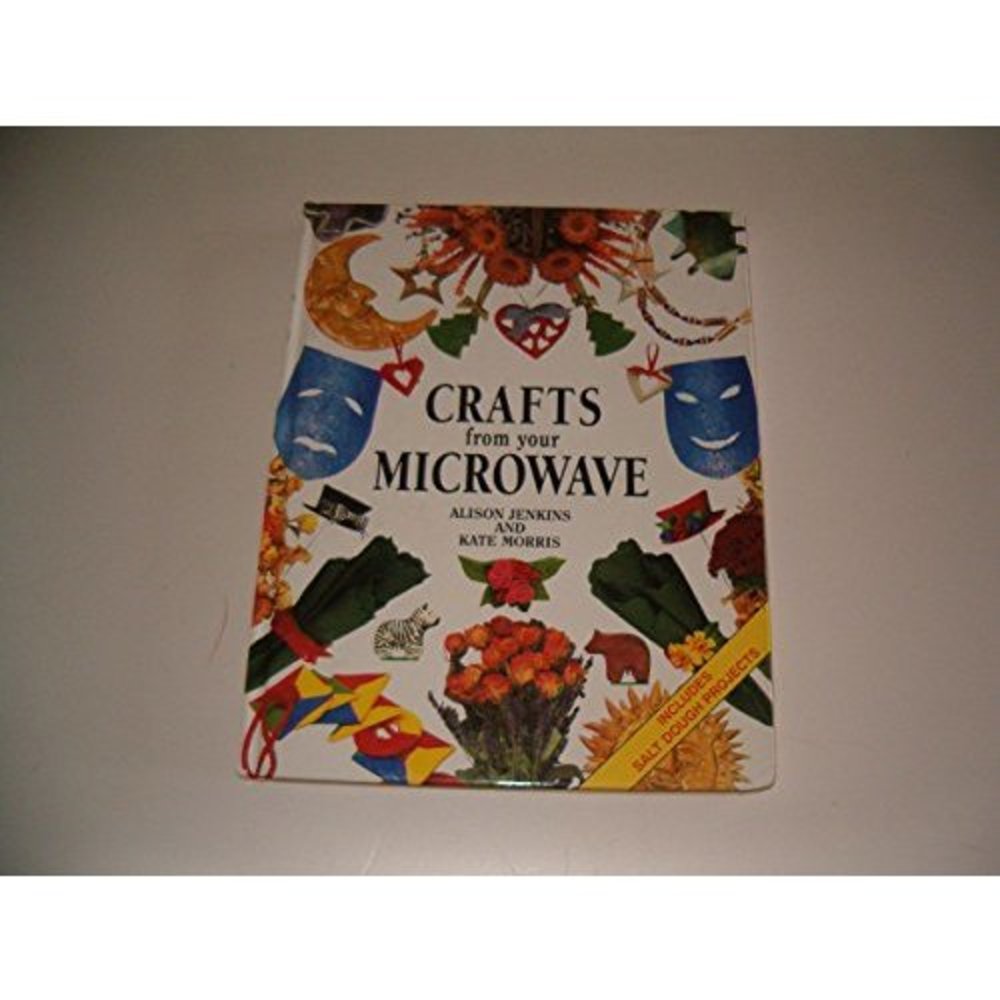 Crafts From Your Microwave [Hardcover] by Jenkins, Alison; Morris, Kate; Nick...